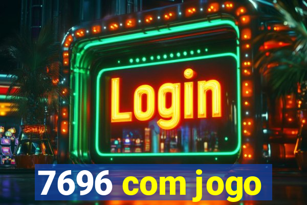 7696 com jogo